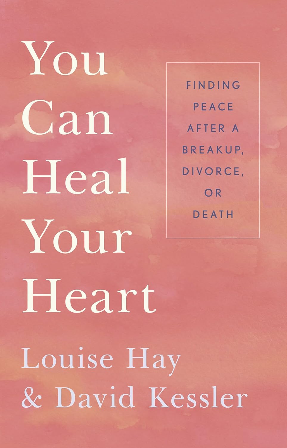 You Can Heal Your Heart by Louise Hay and David Kessler